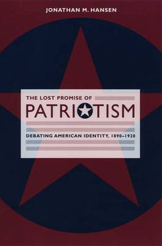Cover image for The Lost Promise of Patriotism: Debating American Identity, 1890-1920