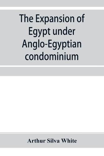 Cover image for The expansion of Egypt under Anglo-Egyptian condominium