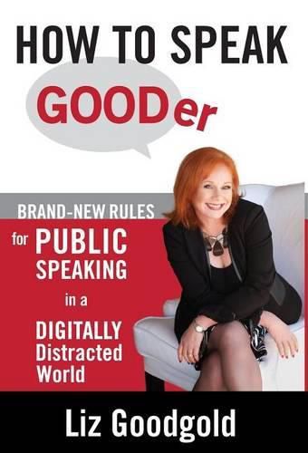 Cover image for How to Speak Gooder: Brand-New Rules for Public Speaking in a Digitally Distracted World