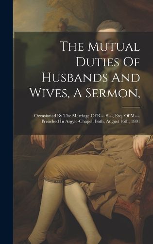 Cover image for The Mutual Duties Of Husbands And Wives, A Sermon,