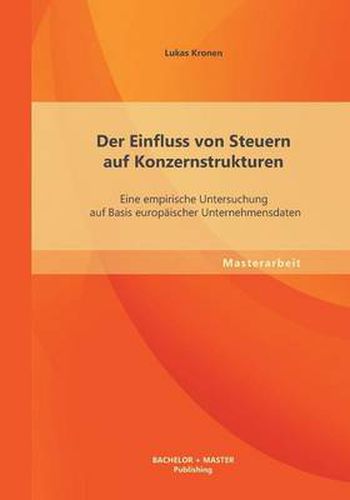 Cover image for Der Einfluss von Steuern auf Konzernstrukturen: Eine empirische Untersuchung auf Basis europaischer Unternehmensdaten