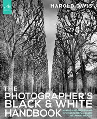Cover image for The Photographer's Black and White Handbook: Making and Processing Stunning Digital Black and White Photos