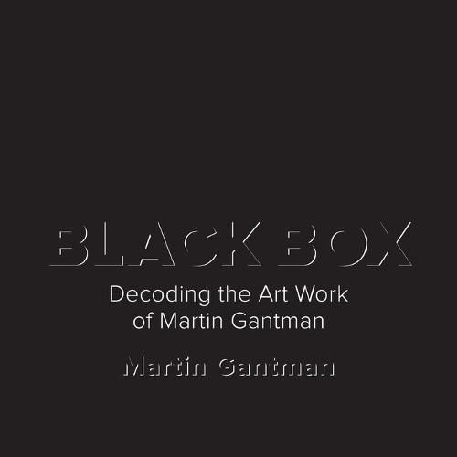 Cover image for Black Box: Decoding the Art Work of Martin Gantman