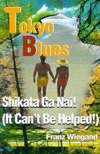 Cover image for Tokyo Blues: Shikata Ga Nai! (It Can't Be Helped!)
