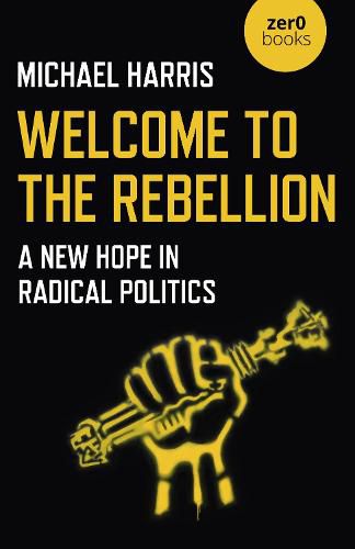 Cover image for Welcome to the Rebellion: A New Hope in Radical Politics