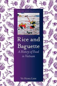 Cover image for Rice and Baguette: A History of Vietnamese Food