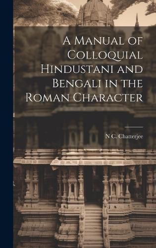 Cover image for A Manual of Colloquial Hindustani and Bengali in the Roman Character