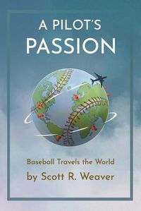 Cover image for A Pilot's Passion: Baseball Travels the World