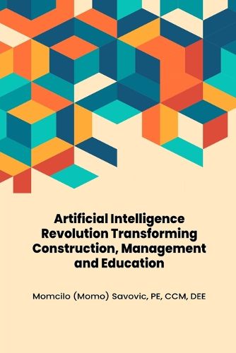 Cover image for Artificial Intelligence Revolution Transforming Construction, Management and Education