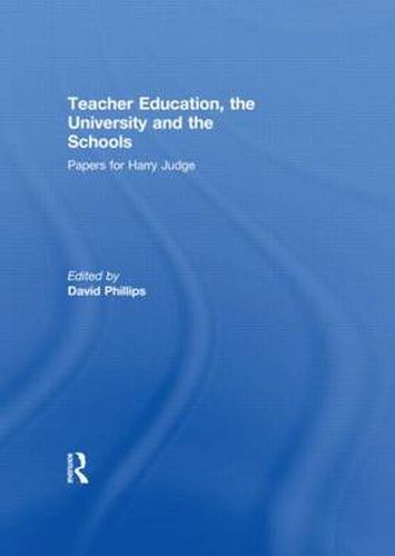 Cover image for Teacher Education, the University and the Schools: Papers for Harry Judge