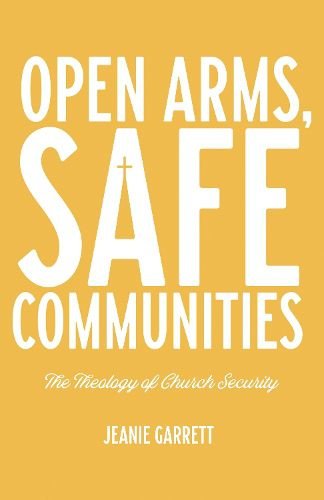 Cover image for Open Arms, Safe Communities: The Theology of Church Security