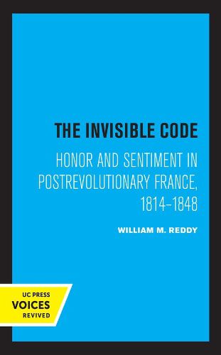 Cover image for The Invisible Code: Honor and Sentiment in Postrevolutionary France, 1814-1848