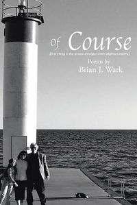 Cover image for Of Course: Poems by Brian J. Wark