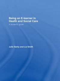 Cover image for Being an E-learner in Health and Social Care: A Student's Guide