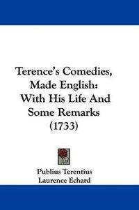 Cover image for Terence's Comedies, Made English: With His Life and Some Remarks (1733)