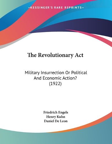 Cover image for The Revolutionary ACT: Military Insurrection or Political and Economic Action? (1922)