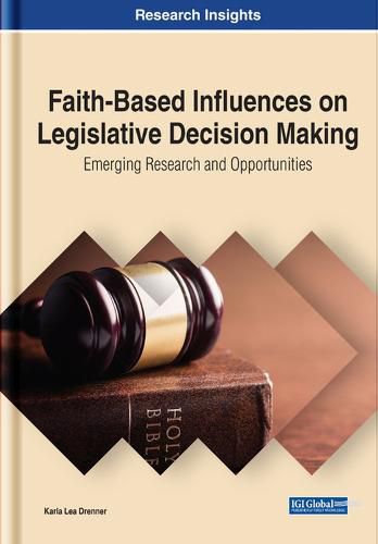 Cover image for Faith-Based Influences on Legislative Decision Making: Emerging Research and Opportunities