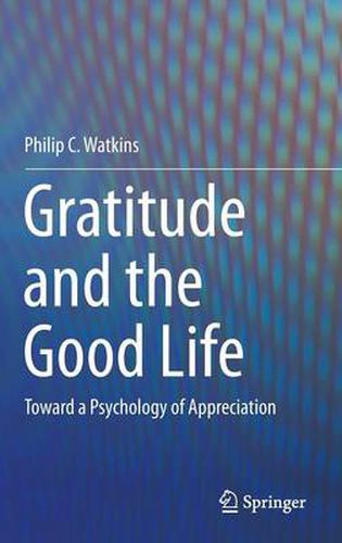 Cover image for Gratitude and the Good Life: Toward a Psychology of Appreciation