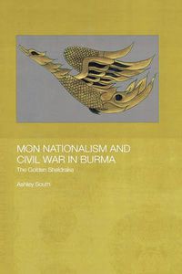 Cover image for Mon Nationalism and Civil War in Burma: The Golden Sheldrake