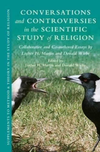 Conversations and Controversies in the Scientific Study of Religion: Collaborative and Co-authored Essays by Luther H. Martin and Donald Wiebe