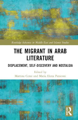 Cover image for The Migrant in Arab Literature: Displacement, Self-Discovery and Nostalgia