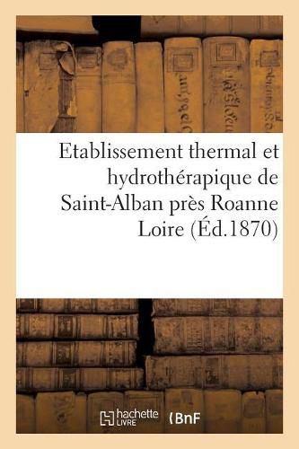 Cover image for Etablissement Thermal Et Hydrotherapique de Saint-Alban Pres Roanne Loire.