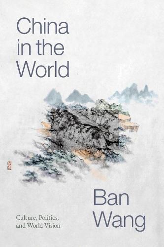 Cover image for China in the World: Culture, Politics, and World Vision