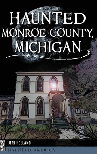 Cover image for Haunted Monroe County, Michigan