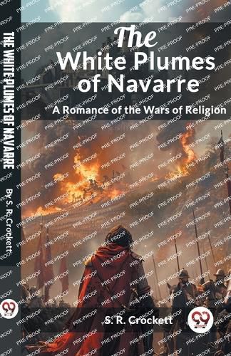 The White Plumes of Navarre A Romance of the Wars of Religion