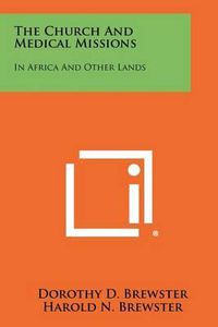 Cover image for The Church and Medical Missions: In Africa and Other Lands