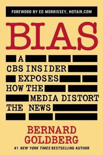 Bias: A CBS Insider Exposes How the Media Distort the News