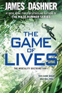 Cover image for The Game of Lives (The Mortality Doctrine, Book Three)