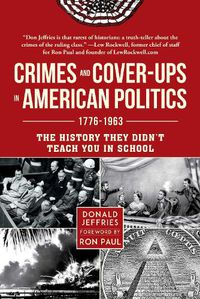 Cover image for Crimes and Cover-ups in American Politics: 1776-1963