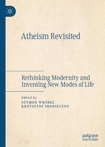 Cover image for Atheism Revisited: Rethinking Modernity and Inventing New Modes of Life