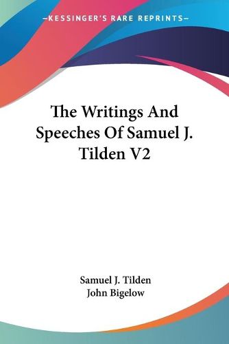 Cover image for The Writings and Speeches of Samuel J. Tilden V2