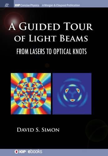 Cover image for A Guided Tour of Light Beams: From Lasers to Optical Knots