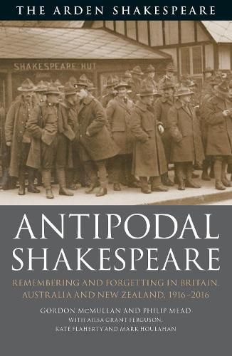 Antipodal Shakespeare: Remembering and Forgetting in Britain, Australia and New Zealand, 1916 - 2016