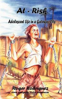 Cover image for At - Risk: Adolescent Life in a Gateway City