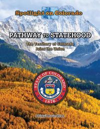 Cover image for Pathway to Statehood: The Territory of Colorado Joins the Union