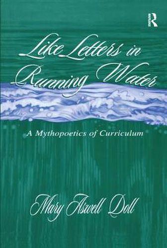 Cover image for Like Letters in Running Water: A Mythopoetics of Curriculum