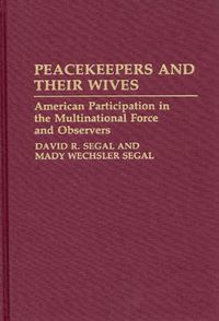 Cover image for Peacekeepers and Their Wives: American Participation in the Multinational Force and Observers