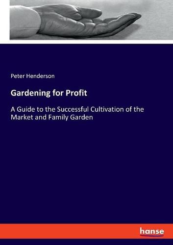 Cover image for Gardening for Profit: A Guide to the Successful Cultivation of the Market and Family Garden