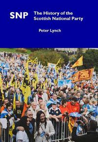 Cover image for SNP: The History of the Scottish National Party