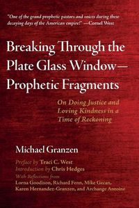 Cover image for Breaking Through the Plate Glass Window--Prophetic Fragments: On Doing Justice and Loving Kindness in a Time of Reckoning