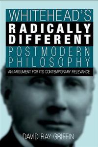 Cover image for Whitehead's Radically Different Postmodern Philosophy: An Argument for Its Contemporary Relevance