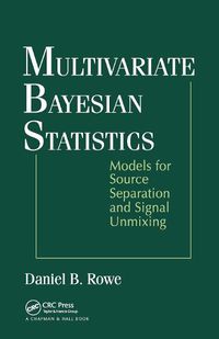 Cover image for Multivariate Bayesian Statistics: Models for Source Separation and Signal Unmixing