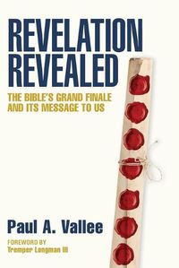 Cover image for Revelation Revealed: The Bible's Grand Finale and its Message to Us.