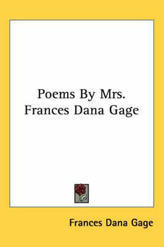 Cover image for Poems by Mrs. Frances Dana Gage