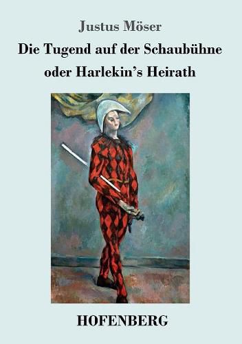 Cover image for Die Tugend auf der Schaubuhne oder Harlekin's Heirath