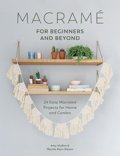 Cover image for Macrame for Beginners and Beyond: 24 Easy Macrame Projects for Home and Garden